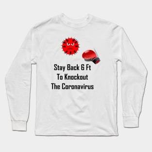 Stay Back 6 Ft To Knockout The Coronavirus Long Sleeve T-Shirt